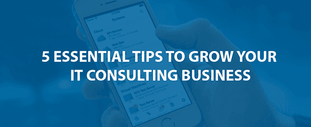 5 consejos esenciales para hacer crecer su negocio de consultoría de TI
